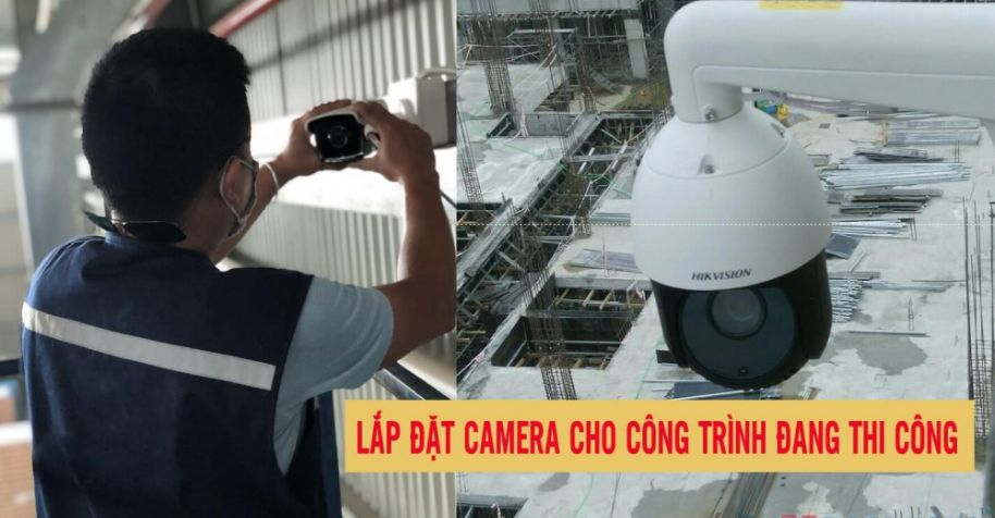 lap camera cho cong trinh dang thi cong